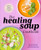 The Healing Soup Cookbook (Hearty Recipes to Boost Immunity and Restore Health) by Cara Harbstreet MS, RD, LD, Julie Harrington RD, 9781641526906