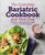 The Complete Bariatric Cookbook and Meal Plan (Recipes and Guidance for Life Before and After Surgery) by Megan Moore RD, 9781641528764