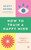 How to Train a Happy Mind (A Skeptic's Path to Enlightenment) by Scott Snibbe, Dalai Lama, 9781786787460