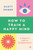 How to Train a Happy Mind (A Skeptic's Path to Enlightenment) by Scott Snibbe, His Holiness The Dalai Lama, 9781786787460