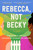 Rebecca, Not Becky (A Novel) by Christine Platt, Catherine Wigginton Greene, 9780063213586 Rebecca, Not Becky (A Novel) by Christine Platt, Catherine Wigginton Greene, 9780063213586