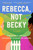 Rebecca, Not Becky (A Novel) by Christine Platt, Catherine Wigginton Greene, 9780063213586