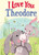 I Love You Theodore by JD Green, Joanne Partis, 9781728277974