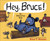 Hey, Bruce! (An Interactive Book) by Ryan T. Higgins, 9781368084116