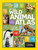 Nat Geo Wild Animal Atlas (Earth's Astonishing Animals and Where They Live) by National Geographic, 9781426306990