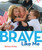 Brave Like Me by Barbara Kerley, 9781426323607