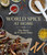 World Spice at Home (New Flavors for 75 Favorite Dishes) by Amanda Bevill, Julie Kramis Hearne, Charity Burggraaf, 9781570619076
