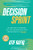 Decision Sprint: The New Way to Innovate into the Unknown and Move from Strategy to Action by Atif Rafiq, 9781264609598
