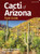 Cacti of Arizona Field Guide (Miniature Edition) by Nora Bowers, Rick Bowers, Stan Tekiela, 9781647553975 Cacti of Arizona Field Guide (Miniature Edition) by Nora Bowers, Rick Bowers, Stan Tekiela, 9781647553975