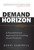 Demand Horizon (A Revolutionary Approach to Creating Great Products) by Gerry Campbell, Brian Solis, 9781599324128