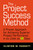 The Project Success Method (A Proven Approach for Achieving Superior Project Performance in as a Little as 5 Days) by Clinton M. Padgett, 9781642258363