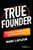 True Founder (What No One Else Has the Guts to Teach You About Starting Your First Business) by Marc Lafleur, 9781950863853
