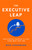 The Executive Leap (Breakthrough Strategies To Land Your Next Top Job) by Mike Sudermann, 9781599327563