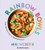 Rainbow Bowls (Easy, Delicious Ways to #EatTheRainbow) by Niki Webster, 9781728291864