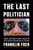 The Last Politician (Inside Joe Biden's White House and the Struggle for America's Future) - 9780593607619 by Franklin Foer, 9780593607619