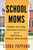 School Moms (Parent Activism, Partisan Politics, and the Battle for Public Education) by Laura Pappano, 9780807012666