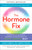 The Hormone Fix (Burn Fat Naturally, Boost Energy, Sleep Better, and Stop Hot Flashes, the Keto-Green Way) - 9780525621669 by Anna Cabeca, DO, OBGYN, FACOG, JJ Virgin, 9780525621669