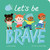 Let's Be Brave by Leah Osakwe, Becky Paige, 9781664351035