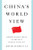 China's World View (Demystifying China to Prevent Global Conflict) by David Daokui Li, 9780393292398