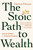 The Stoic Path to Wealth (Ancient Wisdom for Enduring Prosperity) by Darius Foroux, 9780593544150