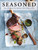 Seasoned (Over 100 Recipes that Maximize Flavor Inside and Out) by John Whalen III, 9781604339635