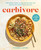 Carbivore (130 Healthy Recipes to Stop Fearing Carbs and Embrace the Comfort Foods You Love) by Phoebe Lapine, 9780306830907
