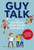 Guy Talk (The Ultimate Boy's Body Book with Stuff Guys Need to Know while Growing Up Great!) by Editors of Cider Mill Press, Chris Vallo, 9781646430840
