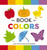 The Book of Colors (Learn All the Colors of the Rainbow) by Editors of Applesauce Press, 9781646433131