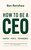 How To Be A CEO (Purpose. People. Performance.) by Ben Renshaw, 9781399809795