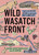 Wild Wasatch Front (Explore the Amazing Nature in and around Salt Lake City) by Natural History Museum of Utah, Lisa Thompson, 9781643260808