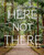 Here Not There (100 Unexpected Travel Destinations) by Andrew Nelson, 9781426222580