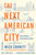 The Next American City (The Big Promise of Our Midsize Metros) - 9780593718582 by Mick Cornett, Jayson White, 9780593718582