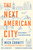 The Next American City (The Big Promise of Our Midsize Metros) - 9780593718582 by Mick Cornett, Jayson White, 9780593718582
