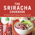 The Sriracha Cookbook (50 "Rooster Sauce" Recipes that Pack a Punch) by Randy Clemens, 9781607740032