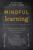 Mindful Learning (Mindfulness-Based Techniques for Educators and Parents to Help Students) by Dr. Craig Hassed, Dr. Richard Chambers, 9781611802429