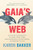 Gaia's Web (How Digital Environmentalism Can Combat Climate Change, Restore Biodiversity, Cultivate Empathy, and Regenerate the Earth) by Karen Bakker, 9780262048750