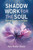 Shadow Work for the Soul (Seeing Beauty in the Dark) by Mary Mueller Shutan, 9798888500149