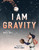 I Am Gravity by Henry Herz, Mercè López, 9781668936849
