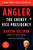 Angler (The Cheney Vice Presidency) by Barton Gellman, 9780143116165