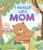 I Really Like Mom (A Picture Book) by Su-an Lee, So-ra Kim, Paige Morris, 9781419768248
