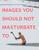 Images You Should Not Masturbate To by Graham Johnson, Rob Hibbert, 9780399536496