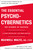 The Essential Psycho-Cybernetics (The Science of Success: Contains Complete and Original Editions of 4 Classic Bestsellers, Plus Bonus Material) by Maxwell Maltz, M.D., F.I.C.S., 9781250335081