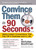 Convince Them in 90 Seconds or Less (Make Instant Connections That Pay Off in Business and in Life) by Nicholas Boothman, 9780761158554