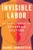 Invisible Labor (The Untold Story of the Cesarean Section) by Rachel Somerstein, 9780063264410