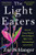 The Light Eaters (How the Unseen World of Plant Intelligence Offers a New Understanding of Life on Earth) by Zoë Schlanger, 9780063073852