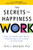 Secrets to Happiness at Work (How to Choose and Create Purpose and Fulfillment in Your Work) by Tracy Brower PhD, 9781728297262
