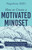 Napoleon Hill's How to Create a Motivated Mindset (Stay on the Path to Purpose and Achieve Your Goals) by Napoleon Hill, 9781640954618