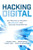 Hacking Digital: Best Practices to Implement and Accelerate Your Business Transformation by Michael Wade, Didier Bonnet, Nikolaus Obwegeser, Tomoko Yokoi, 9781264269624
