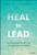 Heal to Lead (Revolutionizing Leadership through Trauma Healing) by Kelly L. Campbell, 9781394213153