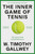 The Inner Game of Tennis (50th Anniversary Edition) (The Classic Guide to Peak Performance) by W. Timothy Gallwey, Bill Gates, Pete Carroll, 9780593732038